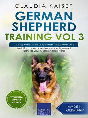 cover image of German Shepherd Training Vol 3 – Taking Care of Your German Shepherd Dog